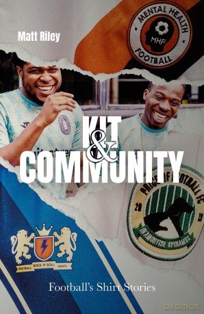 Kit and Community: Football's Shirts and the Stories they Tell: Football's Shirt Stories - Matt Riley [KSIĄŻKA]