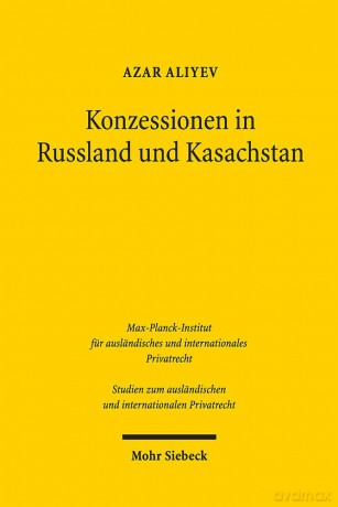 Konzessionen in Russland und Kasachstan: Vertragsrechtliche Aspekte: 420 (Studien zum ausländischen und internationalen Privatrecht) [KSIĄŻKA]