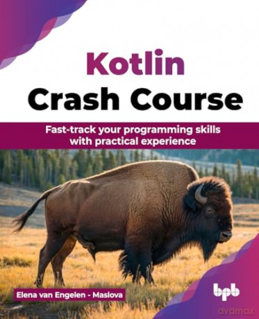 Kotlin Crash Course: Fast-track your programming skills with practical experience (English Edition) - Van Engelen - Maslov [KSIĄŻKA]