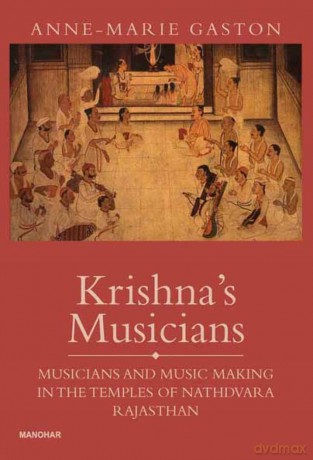 Krishna's Musicians: Musicians and Music Making in the Temples of Nathdevara, Rajasthan - Anne-Marie Gaston [KSIĄŻKA]