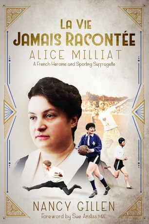 La Vie Jamais Racontée: Alice Milliat, a French Heroine and Sporting Suffragette - Nancy Gillen [KSIĄŻKA]