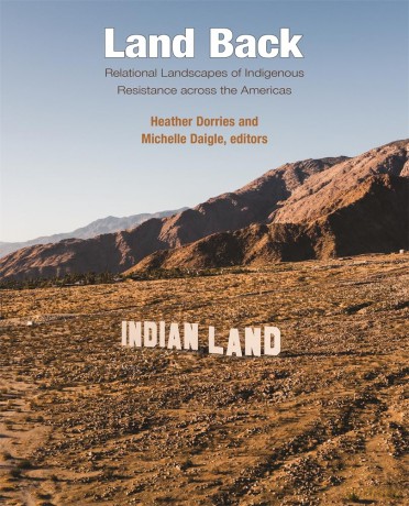 Land Back: Relational Landscapes of Indigenous Resistance across the Americas: 45 (Dumbarton Oaks Colloquium on the History of Landscape Architecture) - Heather Dorries [KSIĄŻKA]