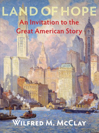 Land of Hope: An Invitation to the Great American Story - Mcclay, Wilfred M. [KSIĄŻKA]