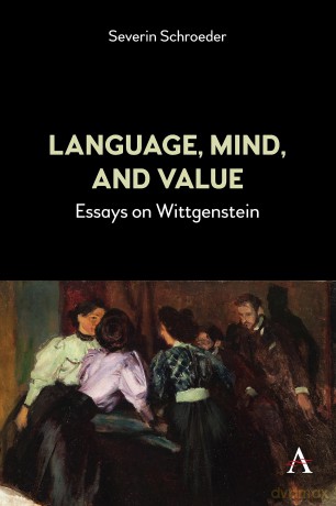 Language, Mind, and Value: Essays on Wittgenstein (Anthem Studies in Wittgenstein) - Severin Schroeder [KSIĄŻKA]