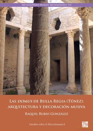 Las domus de Bulla Regia (Túnez): arquitectura y decoración musiva: Arquitectura Y Decoracion Musiva (Estudios sobre el África Romana) [KSIĄŻKA]
