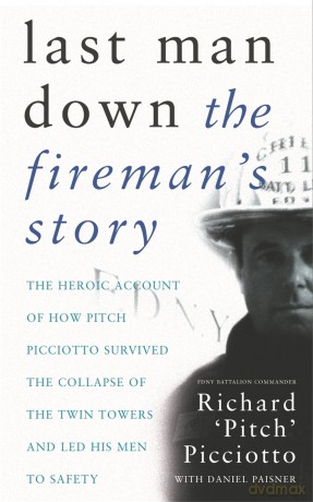 Last Man Down: The Fireman's Story: The Heroic Account of How Pitch Picciotto Survived the Collapse of the Twin Towers and Led His Men to Safety - Richard Picciotto [KSIĄŻKA]