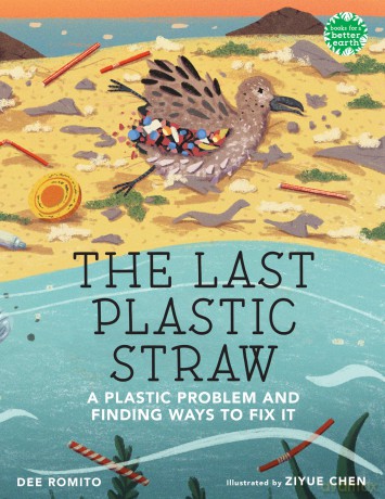 Last Plastic Straw, The: A Plastic Problem and Finding Ways to Fix It (Books for a Better Earth) - Dee Romito [KSIĄŻKA]