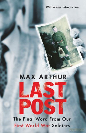 Last Post: The Final Word From Our First World War Soldiers (Gentleman Bastards) - Max Arthur [KSIĄŻKA]