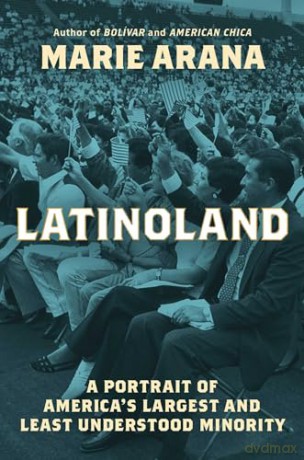 Latinoland: A Portrait of America's Largest and Least Understood Minority - Marie Arana [KSIĄŻKA]
