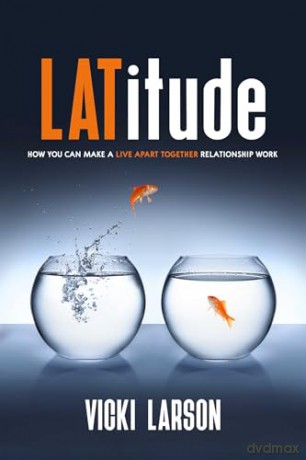 LATitude: How You Can Make a Live Apart Together Relationship Work - Vicki Larson [KSIĄŻKA]