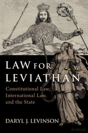 Law for Leviathan: Constitutional Law, International Law, and the State [KSIĄŻKA]