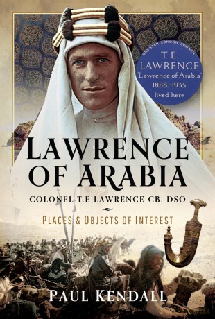 Lawrence of Arabia: Colonel T.E Lawrence CB, DSO - Places and Objects of Interest - Paul Kendall [KSIĄŻKA]