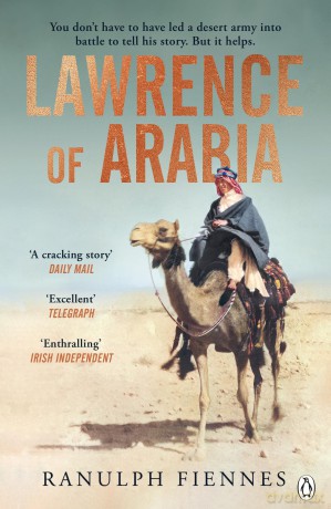Lawrence of Arabia: The definitive 21st-century biography of a 20th-century soldier, adventurer and leader - Ranulph Fiennes [KSIĄŻKA]
