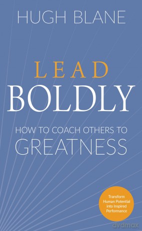 Lead Boldly: How to Coach Others to Greatness (The Transformational Coach) - Hugh Blane [KSIĄŻKA]