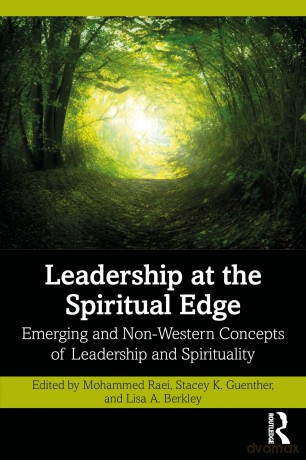 Leadership at the Spiritual Edge: Emerging and Non-Western Concepts of Leadership and Spirituality - Raei Mohammed [KSIĄŻKA]
