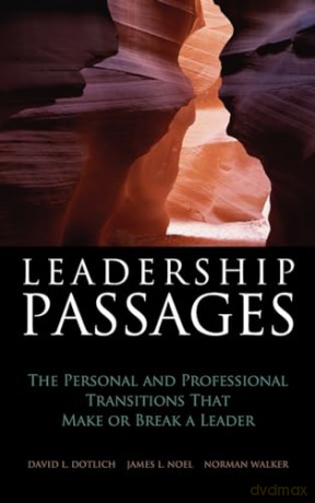 Leadership Passages: The Personal and Professional Transitions That Make or Break a Leader (Jossey-Bass Leadership Series) - D L Et Al Dotlich [KSIĄŻKA]