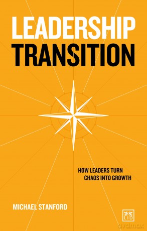 Leadership Transition: How Leaders Turn Chaos Into Growth - Michael Stanford [KSIĄŻKA]