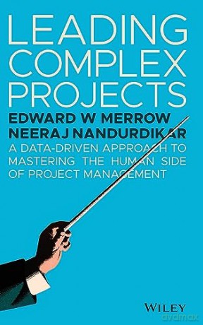 Leading Complex Projects: A Data-Driven Approach to Mastering the Human Side of Project Management - Edward W. Merrow [KSIĄŻKA]