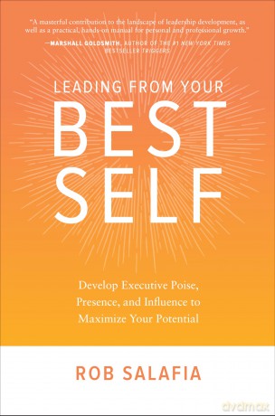 Leading from Your Best Self: Develop Executive Poise, Presence, and Influence to Maximize Your Potential (BUSINESS BOOKS) [KSIĄŻKA]