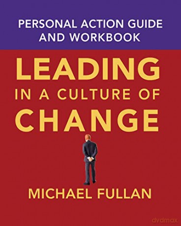 Leading in a Culture of Change Personal Action Guide and Workbook - Fullan [KSIĄŻKA]
