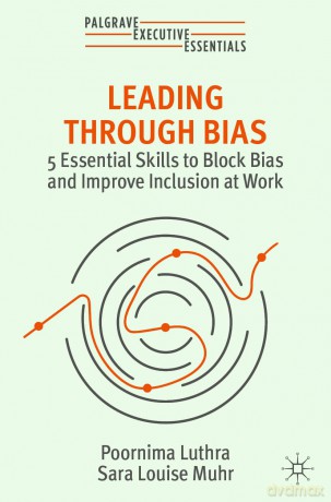 Leading Through Bias: 5 Essential Skills to Block Bias and Improve Inclusion at Work (Palgrave Executive Essentials) - Sara Louise Muhr [KSIĄŻKA]