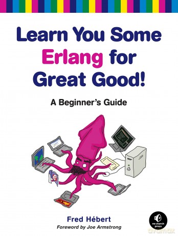 Learn You Some Erlang for Great Good!: A Beginner's Guide - Fred Hebert [KSIĄŻKA]
