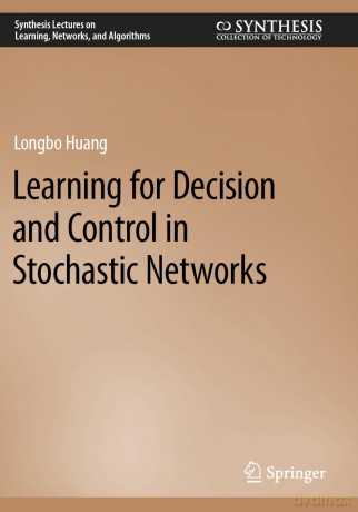 Learning for Decision and Control in Stochastic Networks (Synthesis Lectures on Learning, Networks, and Algorithms) - Longbo Huang [KSIĄŻKA]