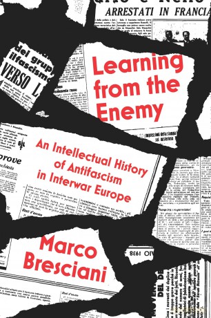 Learning from the Enemy: An Intellectual History of Antifascism in Interwar Europe - Marco Bresciani [KSIĄŻKA]
