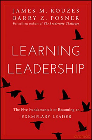Learning Leadership: The Five Fundamentals of Becoming an Exemplary Leader - James M Kouzes [KSIĄŻKA]