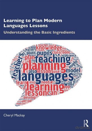 Learning to Plan Modern Languages Lessons: Understanding the Basic Ingredients - Cheryl Mackay [KSIĄŻKA]