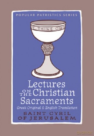Lectures Christian Sacraments: The Procatechesis and the Five Mystagogical Catecheses Ascribed to St Cyril of Jerusalem (Popular Patristics, No. 57, 57) - Maxwell E. Johnson [KSIĄŻKA]