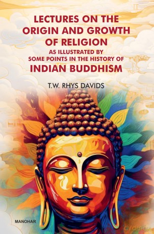 Lectures on the Origin and Growth of Religion: As Illustrated By Some Points in the History of Indian Buddhism - T.W. Rhys Davids [KSIĄŻKA]