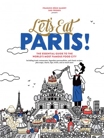 Let's Eat Paris!: The Essential Guide to the World's Most Famous Food City - Fran Ois-R Gis Gau [KSIĄŻKA]