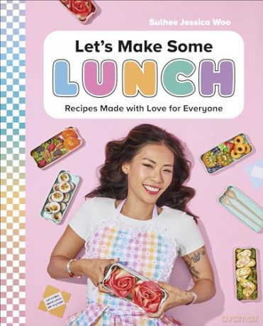 Let's Make Some Lunch: Recipes Made with Love for Everyone: A Cookbook - Woo Sulhee Jessica [KSIĄŻKA]