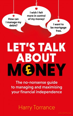 Let's Talk About Money: The no-nonsense guide to managing and maximising your financial independence - Harry Torrance [KSIĄŻKA]