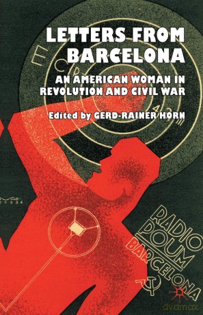 Letters from Barcelona: An American Woman in Revolution and Civil War - G. Horn [KSIĄŻKA]