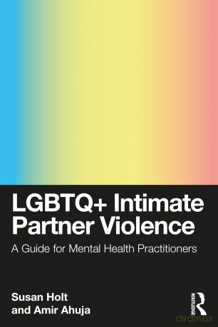 LGBTQ+ Intimate Partner Violence: A Guide for Mental Health Practitioners - Susan Holt [KSIĄŻKA]