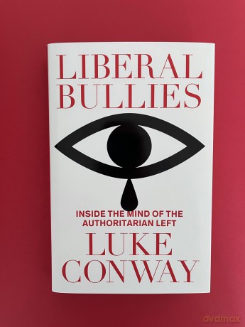 Liberal Bullies: Inside the Mind of the Authoritarian Left - Luke Conway [KSIĄŻKA]