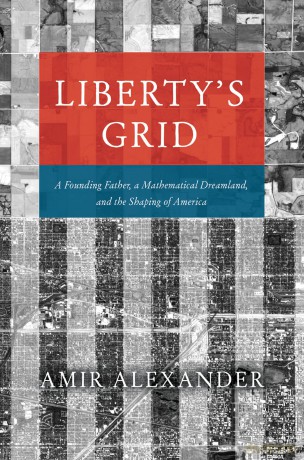 Liberty's Grid: A Founding Father, a Mathematical Dreamland, and the Shaping of America - Amir Alexander [KSIĄŻKA]