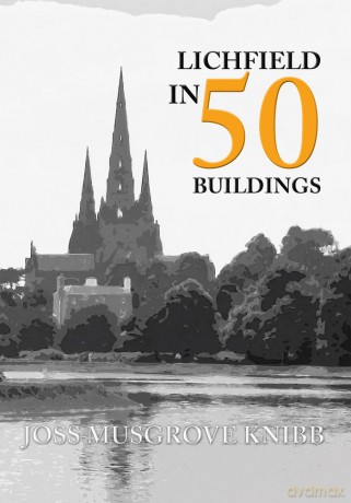 Lichfield in 50 Buildings - Joss Musgrove Knibb [KSIĄŻKA]