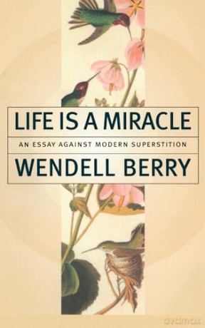 Life is a Miracle: An Essay Against Modern Superstition - Wendell Berry [KSIĄŻKA]