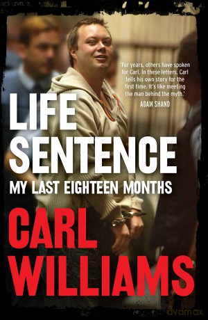 Life Sentence: My last eighteen months - Carl Williams [KSIĄŻKA]