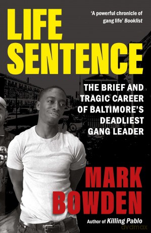 Life Sentence: The Brief and Tragic Career of Baltimore's Deadliest Gang Leader - Mark Bowden [KSIĄŻKA]