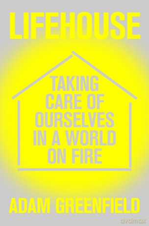 Lifehouse: Taking Care of Ourselves in a World on Fire - Adam Greenfield [KSIĄŻKA]