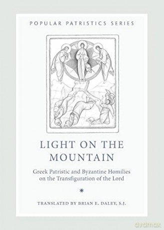 Light on the Mountain: Greek Patristic and Byzantine Homilies on the Transfiguration of the Lord (48) (Popular Patristics) - Brian E;S.J. Daley [KSIĄŻKA]