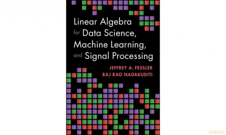 Linear Algebra for Data Science, Machine Learning, and Signal Processing - Jeffrey A. Fessler [KSIĄŻKA]