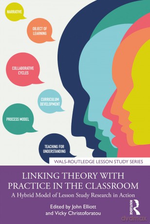 Linking Theory with Practice in the Classroom: A Hybrid Model of Lesson Study Research in Action (WALS-Routledge Lesson Study Series) - John Elliott [KSIĄŻKA]