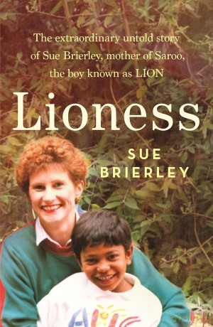 Lioness: The Extraordinary Untold Story of Sue Brierley, Mother of Saroo, the Boy Known As Lion - Sue Brierley [KSIĄŻKA]
