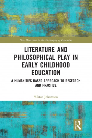 Literature and Philosophical Play in Early Childhood Education: A Humanities Based Approach to Research and Practice (New Directions in the Philosophy of Education) - Viktor Johansson [KSIĄŻKA]