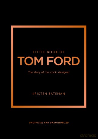 Little Book of Tom Ford: The story of the iconic brand: 29 (Little Books of Fashion) - Kristen Bateman [KSIĄŻKA]